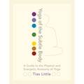 Yoga of the Subtle Body: A Guide to the Physical and Energetic Anatomy of Yoga