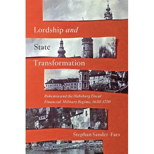Lordship and State Transformation: Bohemia and the Habsburg Fiscal-Financial-Military Regime, 1650-1710