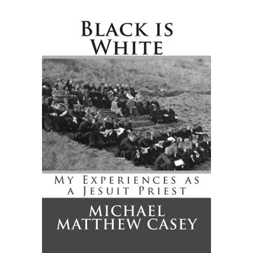 Black is White: My Experiences as a Jesuit Priest - Paperback