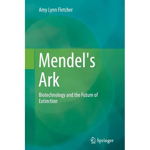 Mendel's Ark: Biotechnology and the Future of Extinction