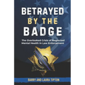 Betrayed By The Badge: The Overlooked Crisis of Neglected Mental Health In Law Enforcement
