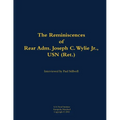 The Reminiscences of Rear Adm. Joseph C. Wylie Jr., USN (Ret.): 1911-1993