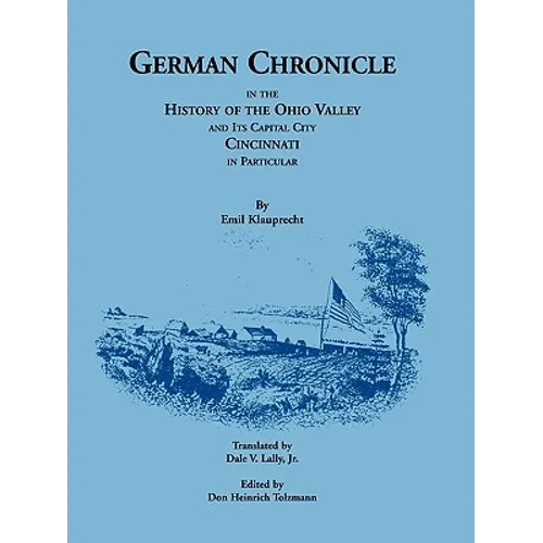 German Chronicle in the History of the Ohio Valley and its Capital City, Cincinnati, in Particular