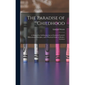 The Paradise of Childhood: a Manual for Self-instruction in Friedrich Froebel's Educational Principles, and a Practical Guide to Kinder-gartners