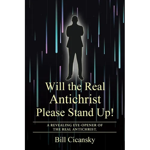 Will the Real Antichrist Please Stand Up!: A Revealing Eye-Opener of the Real Antichrist.