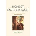 Honest Motherhood: Words of comfort and musings into motherhood