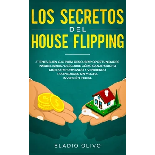 Los secretos del house flipping: ¿Tienes buen ojo para descubrir oportunidades inmobiliarias? Descubre cómo ganar mucho dinero reformando y vendiendo