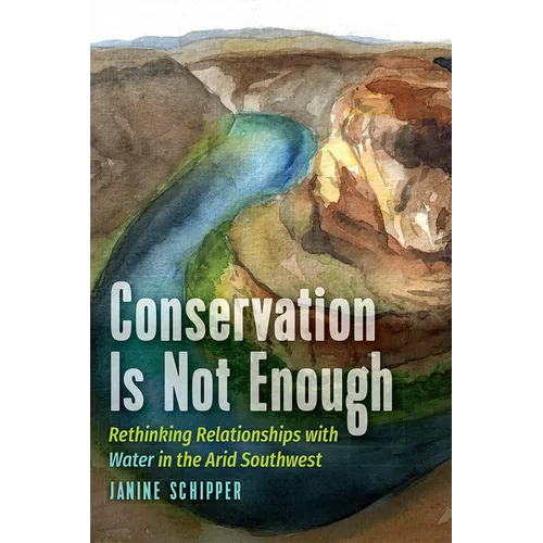 Conservation Is Not Enough: Rethinking Relationships with Water in the Arid Southwest