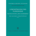 Lebenstraum Und Todesnahe: Thomas Manns 'Der Zauberberg'. Die Davoser Literaturtage 2012
