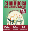 Chair Yoga for Seniors Over 60: A practical Guide with 100+ Illustrated Exercises, +70 Videos and a 28-Day Challenge to Improve Balance, Strength, Fle