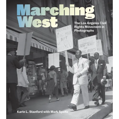 Marching West: The Los Angeles Civil Rights Movement in Photographs