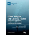 Ethics, Religion, and Spiritual Health: Intersections With Artificial Intelligence or Other Human Enhancement Technologies