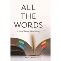 All the Words: A Year of Reading About Writing