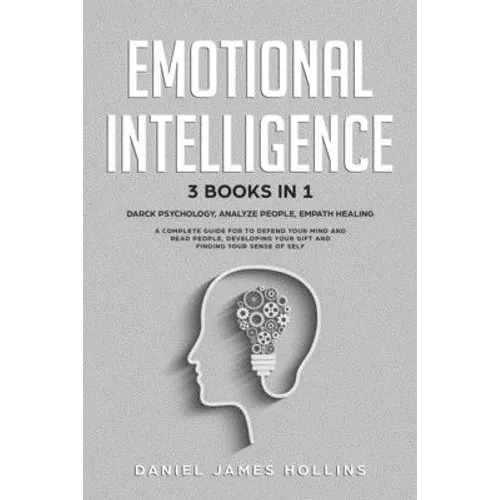 Emotional Intelligence: 3 Books in 1 Darck Psychology, Analyze People, Empath Healing A Complete Guide for To Defend Your Mind and Read People