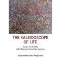 The Kaleidoscope of Life: Essays on Identity and Indigenous Knowledge Systems.