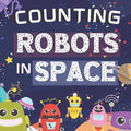 Counting Robots In Space: Fun Educational Gifts For Kids Ages 2-4 - Counts From Numbers 1-10 - Great For Both Boys And Girls, Features Cute Robo