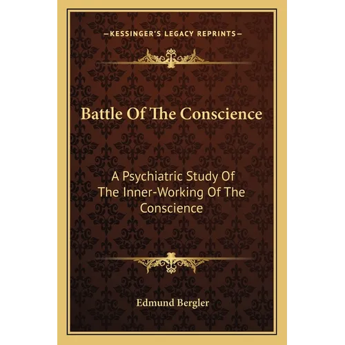 Battle Of The Conscience: A Psychiatric Study Of The Inner-Working Of The Conscience