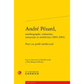 Andre Pezard, Autobiographe, Italianiste, Romaniste Et Medieviste (1893-1984): Pour Un Profil Intellectuel