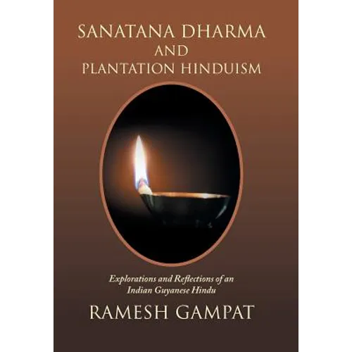 Sanatana Dharma and Plantation Hinduism: Explorations and Reflections of an Indian Guyanese Hindu
