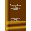 Nouveau Code du Duel: Histoire, Législation, Droit Contemporain
