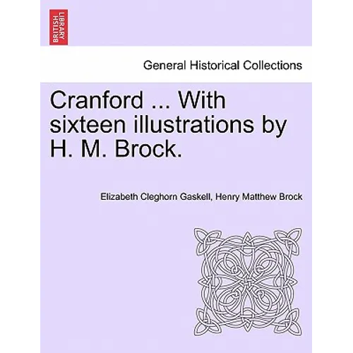 Cranford ... with Sixteen Illustrations by H. M. Brock.