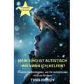 Mein Kind ist autistisch - Wie kann ich helfen? Praktische Strategien, um Ihr autistisches Kind zu fördern
