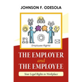 The Employer and the Employee: Your Legal Rights in Workplace