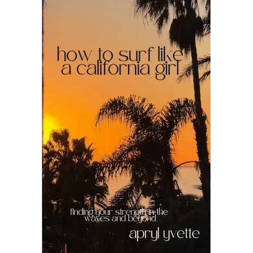 How To Surf Like A California Girl: Finding Your Strength In The Waves And Beyond