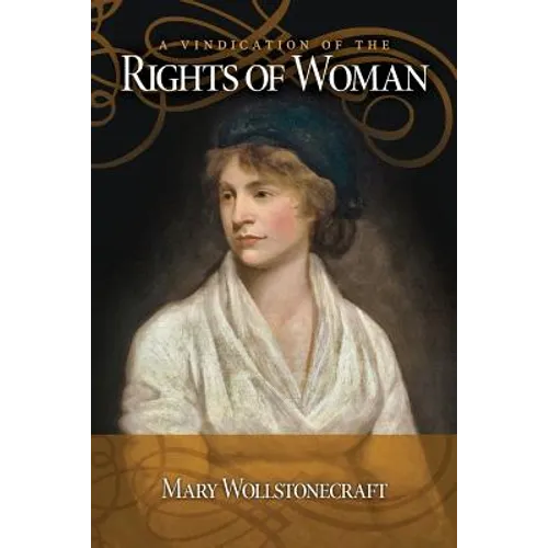 A Vindication of the Rights Of Woman: with Strictures on Political and Moral Subjects