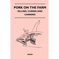 Pork on the Farm - Killing, Curing and Canning
