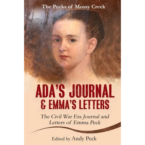 Ada's Journal and Emma's Letters: The Civil War Era Journal and Letters of Emma Peck