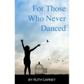 For Those Who Never Danced