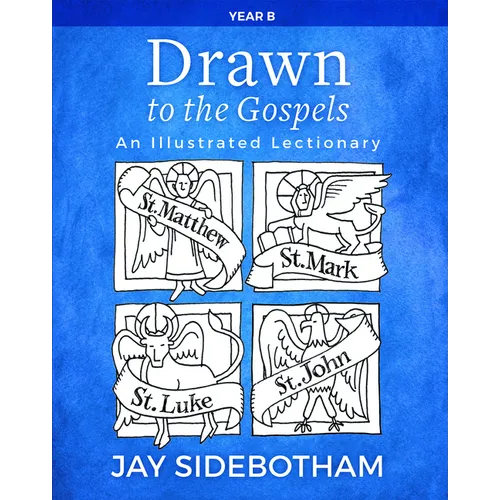 Drawn to the Gospels: An Illustrated Lectionary (Year B)