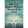 Do You Know What's Invested in You?: A Three-Part Biblical Teaching on the Most Influential Factors in a Person's Life: Self, Culture, and Purpose