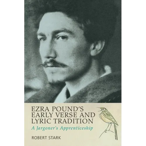 Ezra Pound's Early Verse and Lyric Tradition: A Jargoner's Apprenticeship