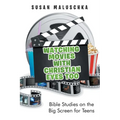 Watching Movies with Christian Eyes Too: Bible Studies on the Big Screen for Teens