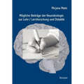 Mögliche Beiträge der Neurobiologie zur Lehr-/ Lernforschung und Didaktik