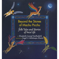 Beyond the Stones of Machu Picchu: Folk Tales and Stories of Inca Life