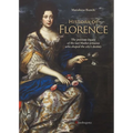 History of Florence: The Precious Legacy of the Last Medici Princess Who Shaped the City's Destiny