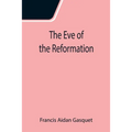 The Eve of the Reformation; Studies in the Religious Life and Thought of the English people in the Period Preceding the Rejection of the Roman jurisdi