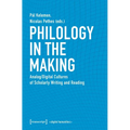 Philology in the Making: Analog/Digital Cultures of Scholarly Writing and Reading