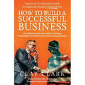 America's #1 Business Coach Provides the Proven Playbook on How to Build a Successful Business: The Ultimate Step-By-Step Guide for Growing a Sustaina