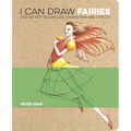 I Can Draw Fairies: Step-By-Step Techniques, Characters and Effects