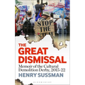 The Great Dismissal: Memoir of the Cultural Demolition Derby, 2015-22