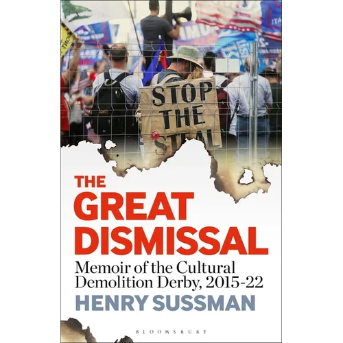 The Great Dismissal: Memoir of the Cultural Demolition Derby, 2015-22