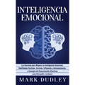 Inteligencia emocional: Los secretos para mejorar su inteligencia emocional, habilidades sociales, carisma, influencia y autoconciencia, y consejos de