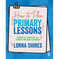 How to Plan Primary Lessons: Essential Practice and Theory for New Teachers