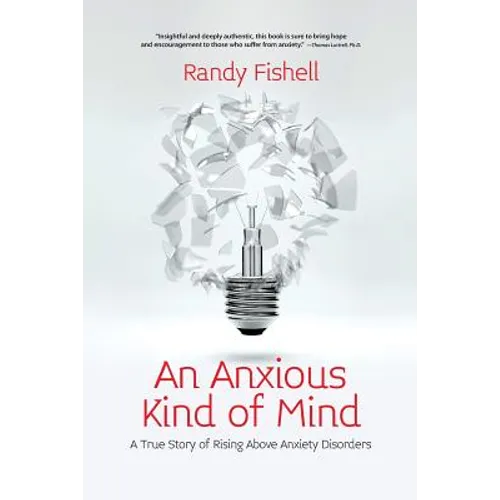 An Anxious Kind of Mind: A True Story of Rising Above Anxiety Disorders