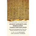 Ancient Alphabets and Hieroglyphic Characters Explained With an Account of the Egyptian Priests, Their Classes, Initiation, and Sacrifices, in the Ara