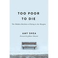 Too Poor to Die: The Hidden Realities of Dying in the Margins